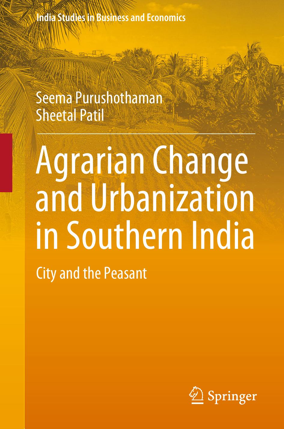Agrarian Change and Urbanization in Southern India: City and the Peasant by Seema Purushothaman Sheetal Patil
