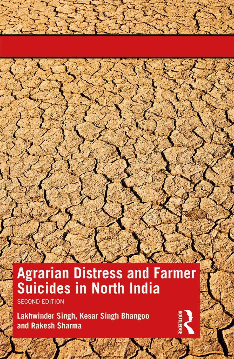 Agrarian Distress and Farmer Suicides in North India; Second Edition by Lakhwinder Singh & Kesar Singh Bhangoo & Rakesh Sharma