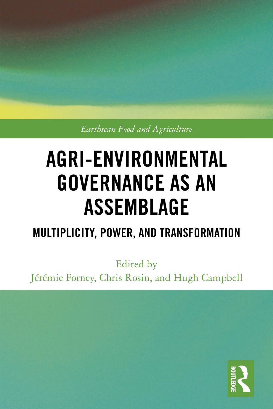 Agri-environmental Governance as an Assemblage: Multiplicity, Power, and Transformation by Jérémie Forney (editor) Chris Rosin (editor) Hugh Campbell (editor)