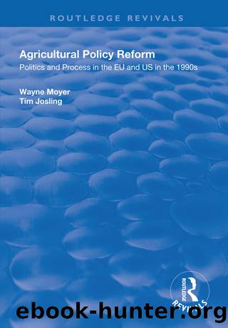 Agricultural Policy Reform: Politics and Process in the Eu and Us in the 1990s by H. Wayne Moyer