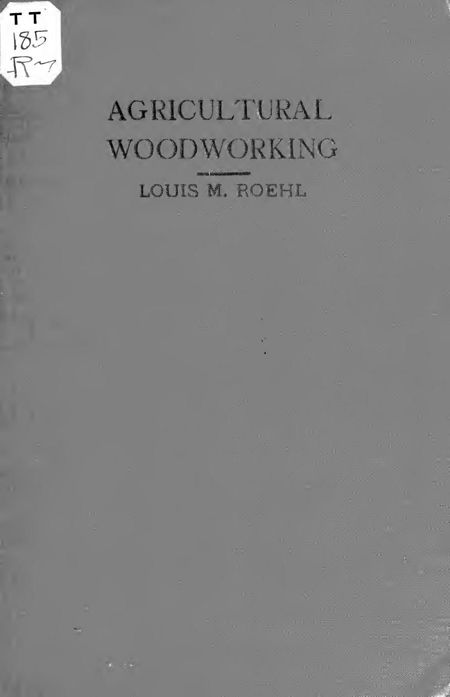Agricultural woodworking; by Roehl Louis Michael 1881-