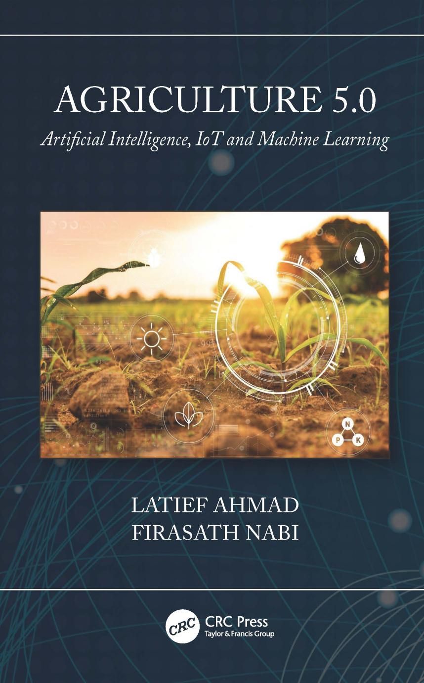 Agriculture 5.0: Artificial Intelligence, IoT and Machine Learning by Latief Ahmad Firasath Nabi