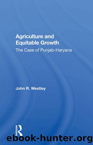 Agriculture and Equitable Growth: The Case of Punjab-Haryana by John R Westley