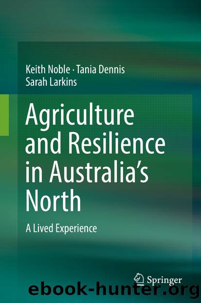 Agriculture and Resilience in Australia’s North by Keith Noble & Tania Dennis & Sarah Larkins