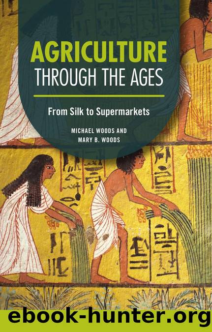 Agriculture through the Ages: From Silk to Supermarkets by Michael Woods & Mary B. Woods