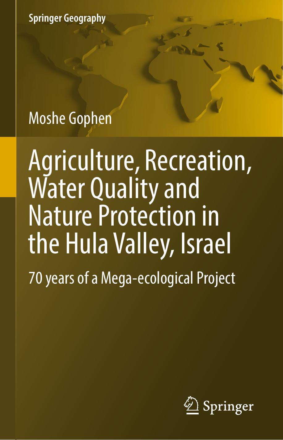 Agriculture, Recreation, Water Quality and Nature Protection in the Hula Valley, Israel: 70 years of a Mega-ecological Project by Moshe Gophen