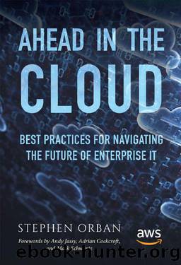 Ahead in the Cloud: Best Practices for Navigating the Future of Enterprise IT by Stephen Orban