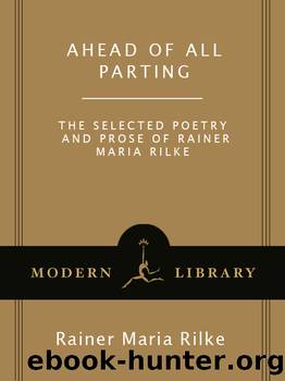 Ahead of All Parting: The Selected Poetry and Prose of Rainer Maria Rilke by Rilke Rainer Maria