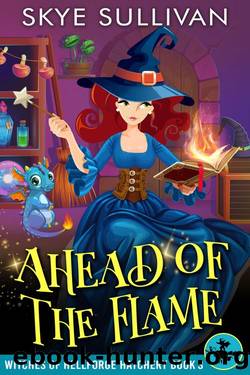 Ahead of the Flame: A Paranormal Cozy Mystery (Witches of Hellforge Hatchery Book 3) by Skye Sullivan