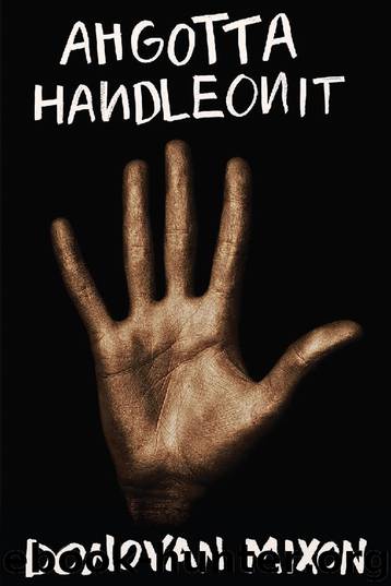 Ahgottahandleonit by Donovan Mixon