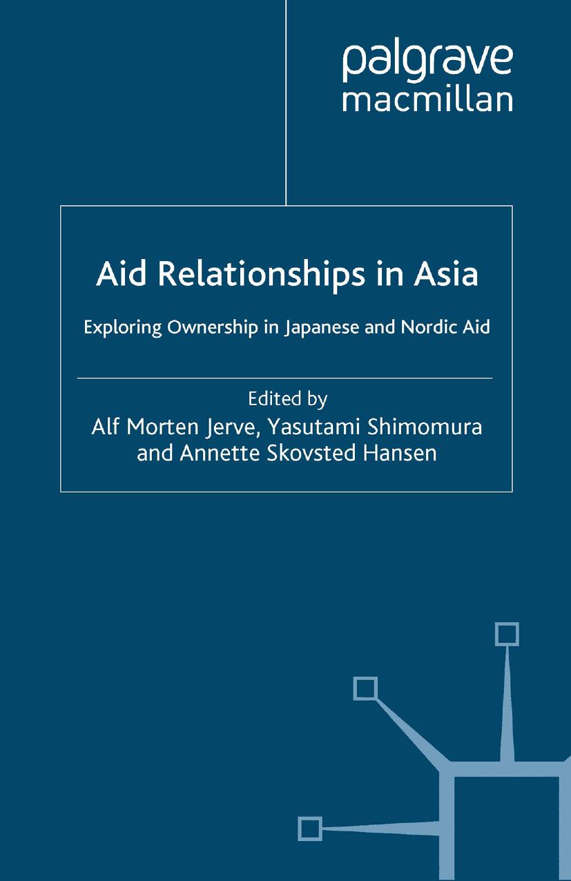 Aid Relationships in Asia: Exploring Ownership in Japanese and Nordic Aid by Alf Morten Jerve Yasutami Shimomura Annette Skovsted Hansen (eds.)