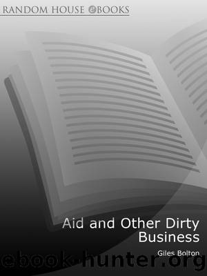Aid and Other Dirty Business: How Good Intentions Have Failed the World's Poor by Giles Bolton