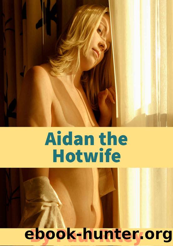 Aidan the Hotwife (Becoming a Hotwife Book 1) by Paul Riley