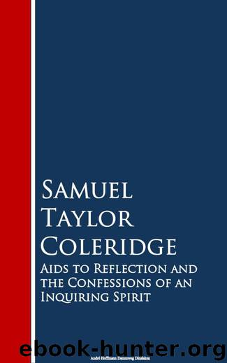 Aids to Reflection and the Confessions of an Inquiring Spirit by Samuel Taylor Coleridge