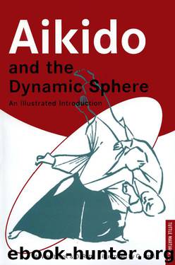 Aikido and the Dynamic Sphere: An Illustrated Introduction by Adele Westbrook