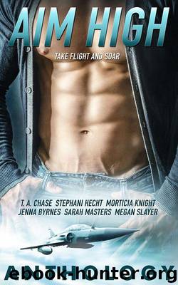 Aim High by T.A. Chase Stephani Hecht Morticia Knight Jenna Byrnes Sarah Masters & Megan Slayer