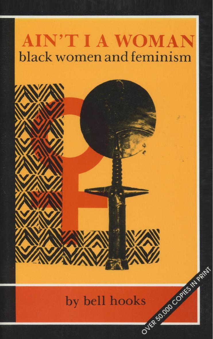 Ain't I a Woman: Black Women and Feminism by bell hooks