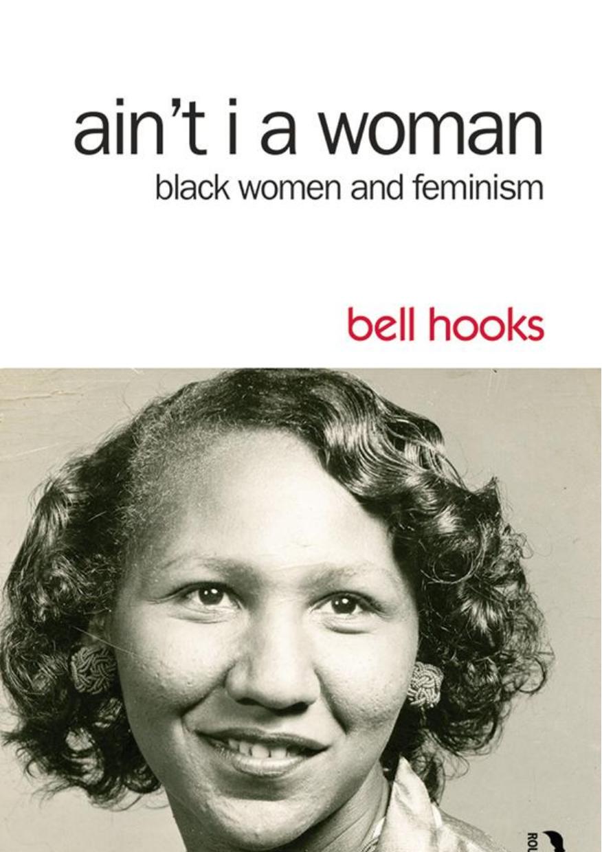 Ain't I a woman : Black women and feminism by hooks bell