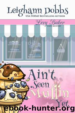 Ain't Seen Muffin Yet (Lexy Baker Cozy Mystery Series Book 15) by Leighann Dobbs