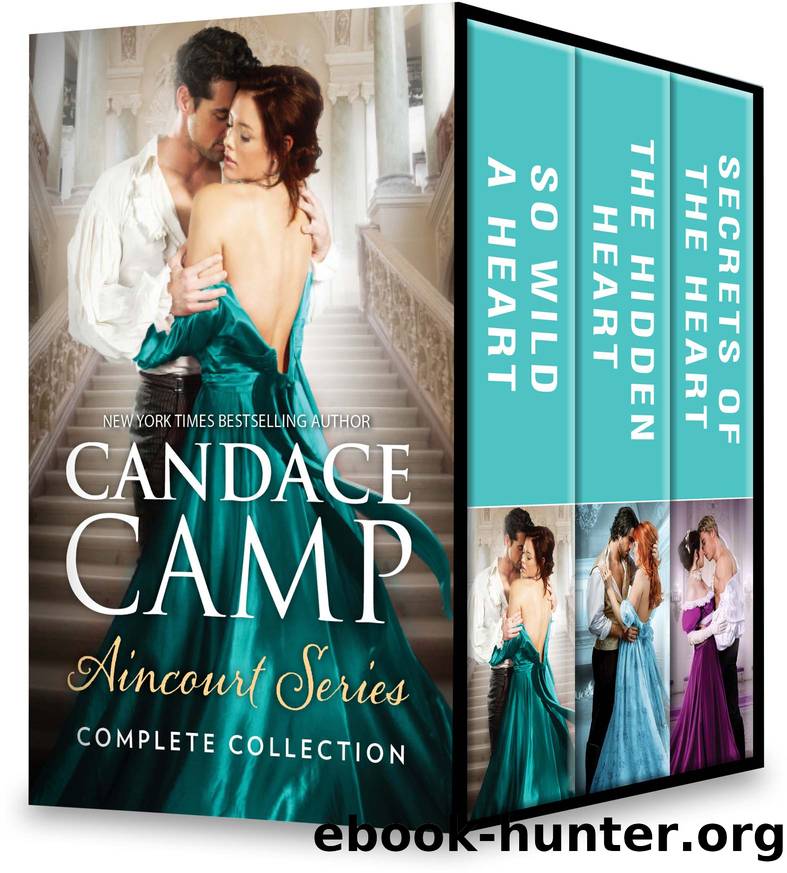 Aincourt Series Complete Collection: So Wild A Heart ; The Hidden Heart ; Secrets of the Heart by Candace Camp