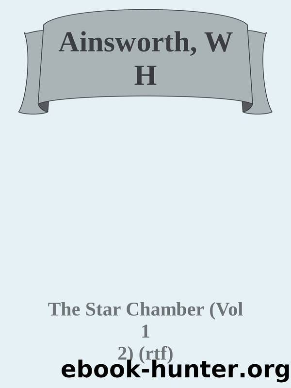 Ainsworth, W H by The Star Chamber (Vol 1 & 2) (rtf)