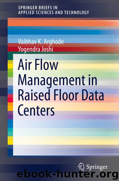 Air Flow Management in Raised Floor Data Centers by Vaibhav K. Arghode & Yogendra Joshi
