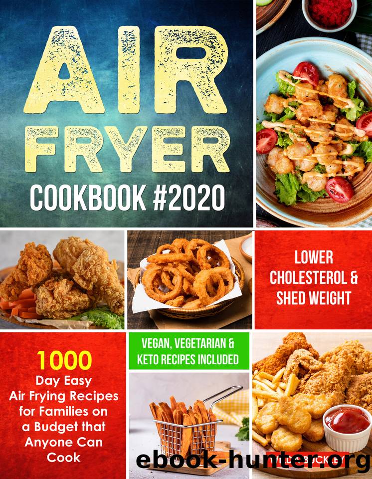 Air Fryer Cookbook #2020: 1000 Day Easy Air Frying Recipes for Families on a Budget that Anyone Can Cook | Lower Cholesterol & Shed Weight (Vegan, Vegetarian & Keto Recipes Included) by BUCKLEY WILDA