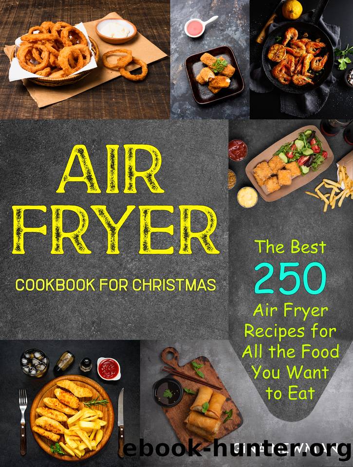Air Fryer Cookbook For Christmas: The Best 250 Air Fryer Recipes for All the Food You Want to Eat by Newman Gina