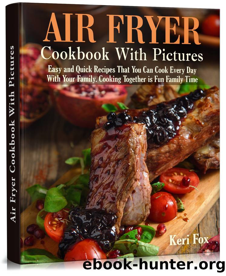 Air Fryer Cookbook With Pictures: Easy and Quick Recipes That You Can Cook Every Day With Your Family. Cooking Together is Fun Family Time by Fox Keri