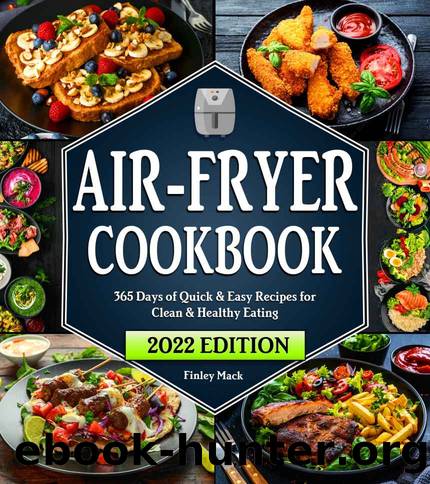 Air Fryer Cookbook: 365 Days of Quick & Easy Air Fryer Recipes for Clean & Healthy Eating | Beginners Edition by Finley Mack