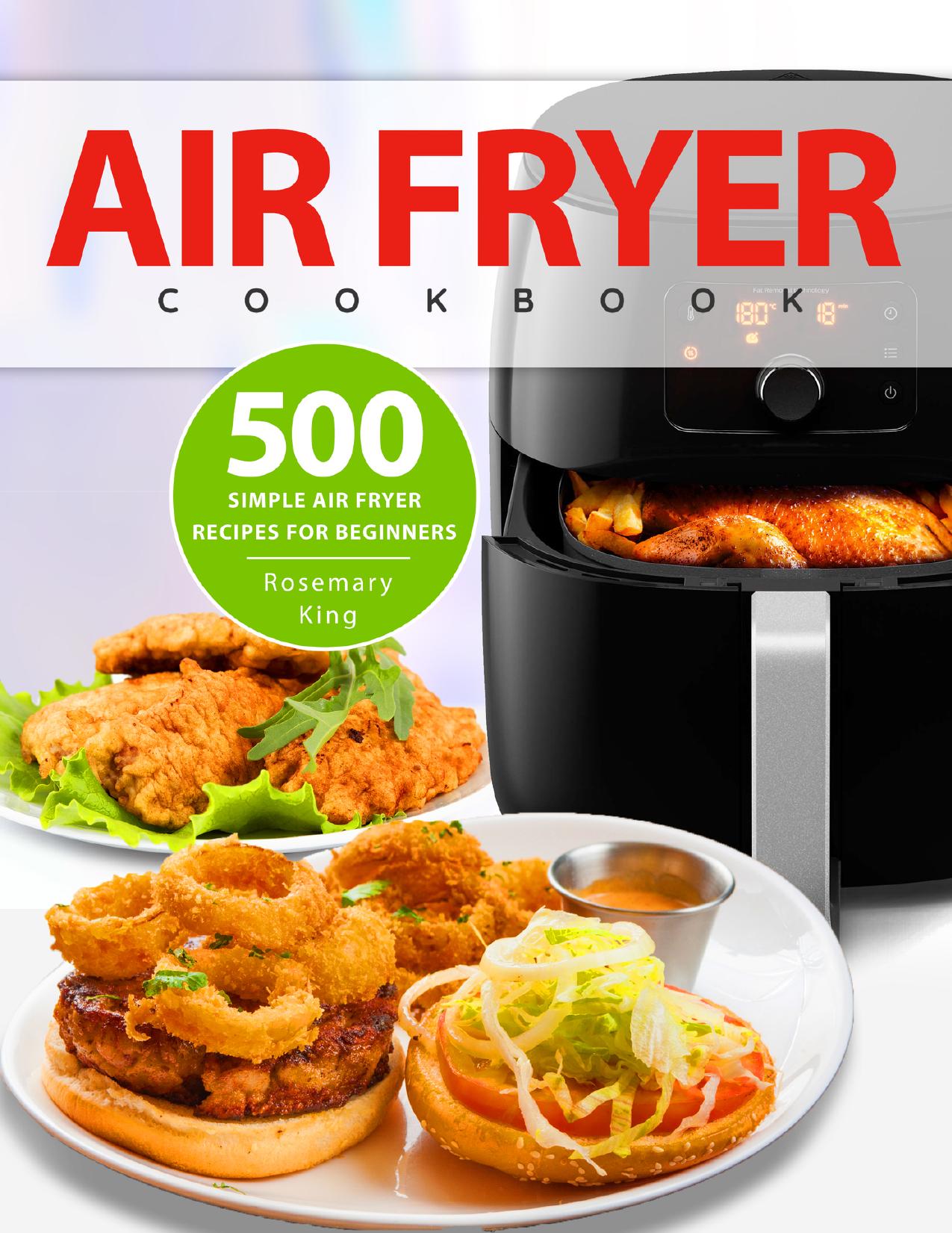 Air Fryer Cookbook: 500 Simple Air Fryer Recipes for Beginners by King Rosemary