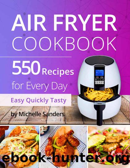 Air Fryer Cookbook: 550 Recipes For Every Day. Healthy and Delicious Meals. Simple and Clear Instructions. by Michelle Sanders