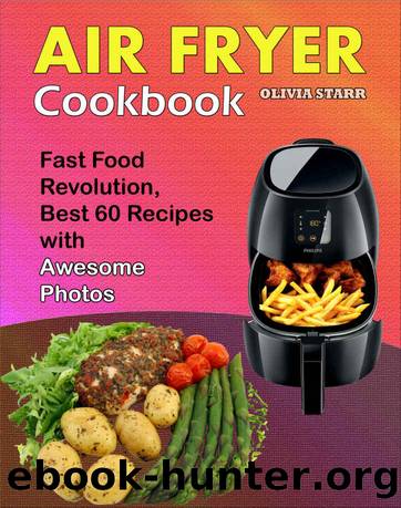 Air Fryer Cookbook: Fast Food Revolution, Best 60 Recipes with Awesome Photos by Olivia Starr