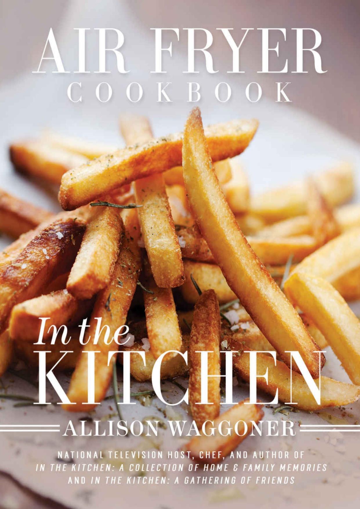 Air Fryer Cookbook: In the Kitchen by Allison Waggoner