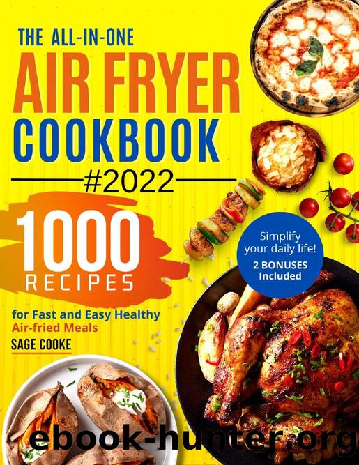 Air Fryer Cookbook: The ALL-IN-ONE 2022 Air Fryer Bible. 1000 Recipes for Fast and Easy Air Fried Healthy Meals. Simplify Your Everyday Life! 2 Bonuses Included by Sage Cooke