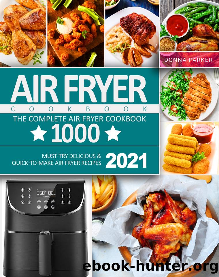 Air Fryer Cookbook: The Complete Air Fryer Cookbook 1000 | Must-Try Delicious & Quick-to-Make Air Fryer Recipes 2021 by Donna Parker
