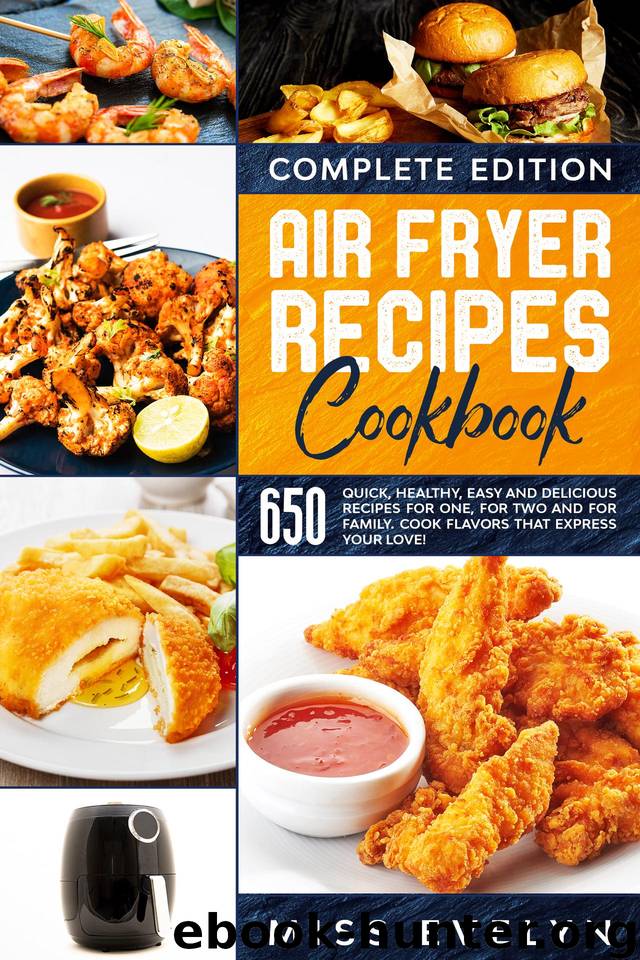 Air Fryer Recipes Cookbook: Complete Edition. 650 Quick, Healthy, Easy And Delicious Recipes For One, For Two And For Family. Cook Flavors That Express Your Love! by Evelyn Miss