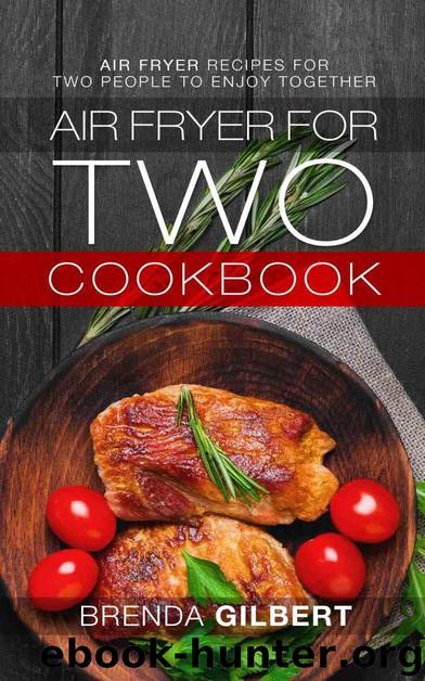 Air Fryer for Two Cookbook: Air Fryer Recipes for Two People to Enjoy Together by Gilbert Brenda