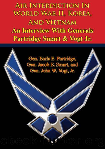 Air Interdiction In World War II, Korea, And Vietnam â An Interview With Generals Partridge Smart Vogt Jr. by Gen. Earle E. Partridge
