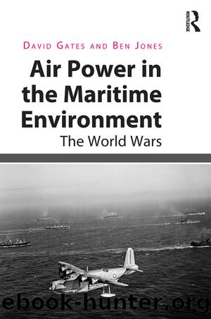 Air Power in the Maritime Environment by David Gates Ben Jones