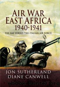 Air War East Africa 1940-41: The RAF Versus the Italian Air Force by Jon Sutherland & Diane Canwell