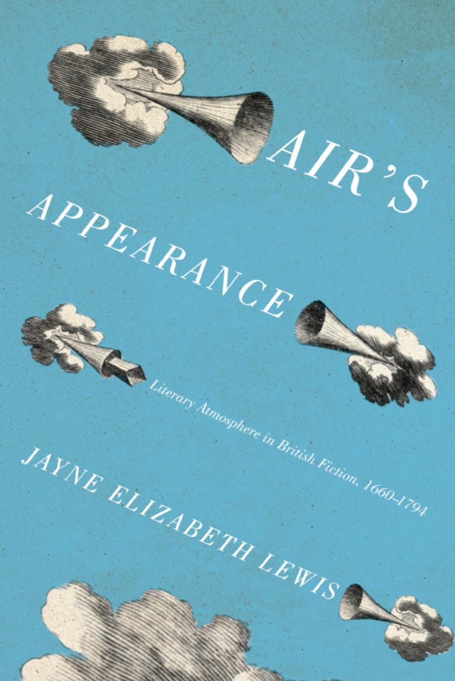 Airâs Appearance: Literary Atmosphere in British Fiction, 1660â1794 by Jayne Elizabeth Lewis