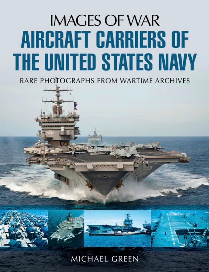 Aircraft Carriers of the United States Navy (Images of War) by Michael Green