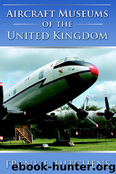 Aircraft Museums of the United Kingdom by Frank E. Hitchens