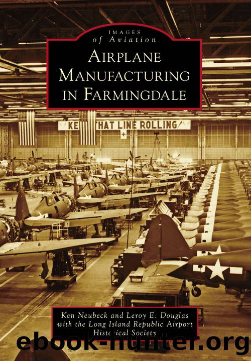 Airplane Manufacturing in Farmingdale by Neubeck Ken;Douglas Leroy E.;Long Island Republic Airport Historical Society;