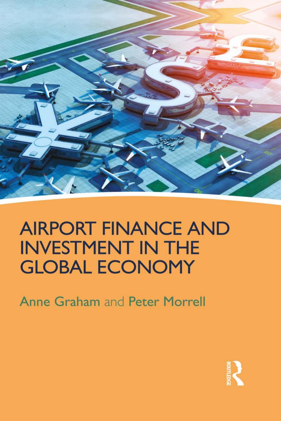 Airport Finance and Investment in the Global Economy by Anne Graham Peter Morrell