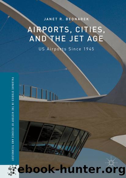 Airports, Cities, and the Jet Age by Janet R. Bednarek