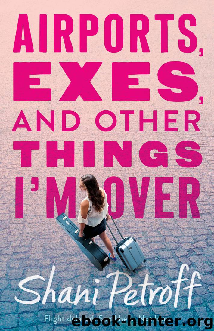 Airports, Exes, and Other Things I'm Over by Shani Petroff