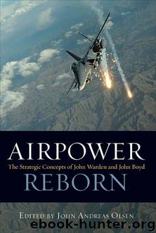 Airpower Reborn: The Strategic Concepts of John Warden and John Boyd by John Olsen