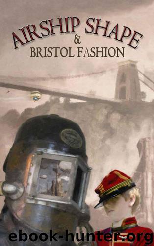 Airship Shape & Bristol Fashion by Howard Jonathan L. & Walker Deborah & Morgan Cheryl & Bigwood Andy & Morgan Christine & Rodman Myfanwy